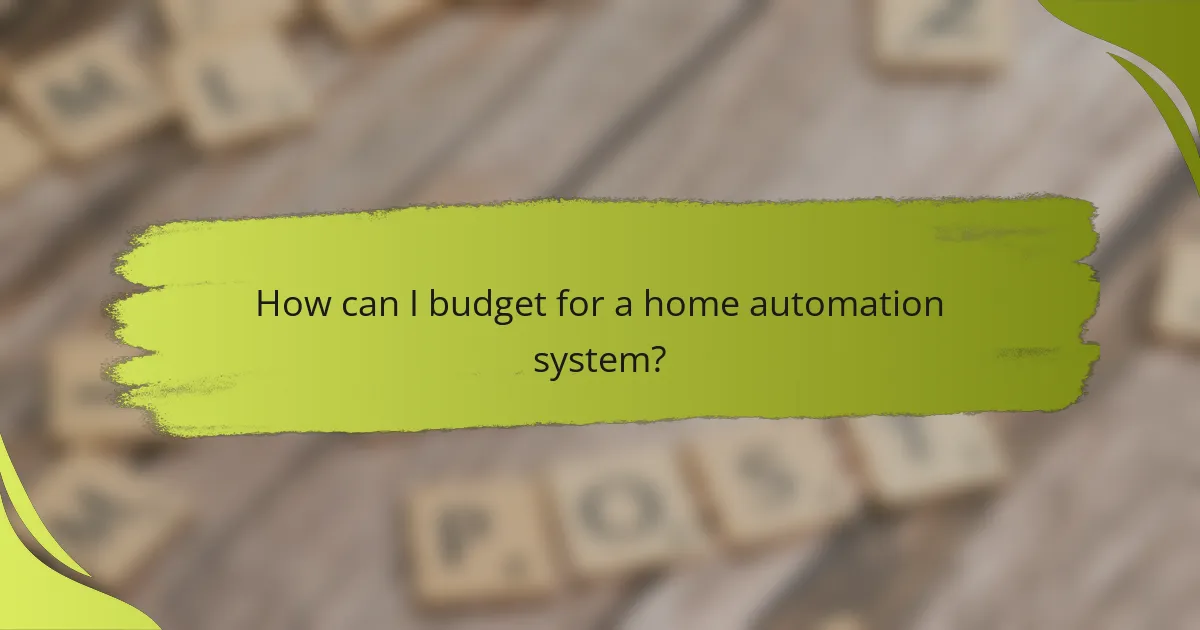 How can I budget for a home automation system?