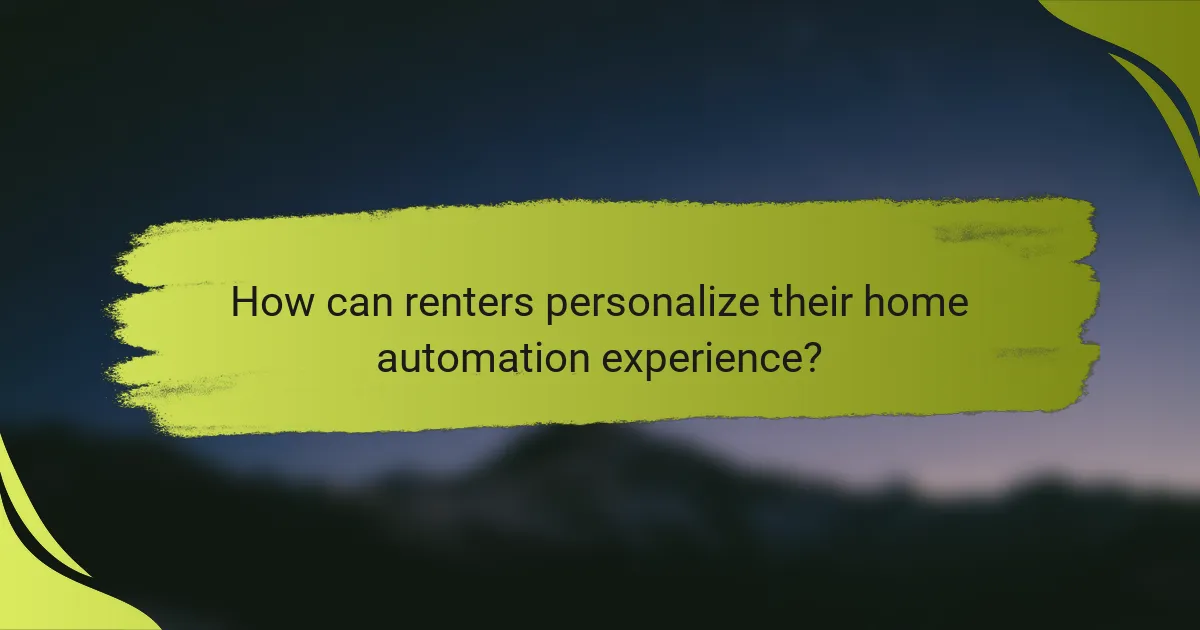 How can renters personalize their home automation experience?