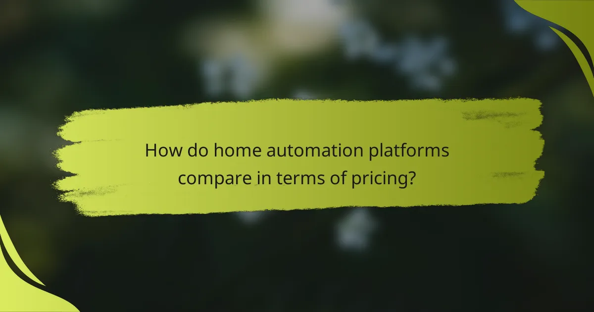 How do home automation platforms compare in terms of pricing?