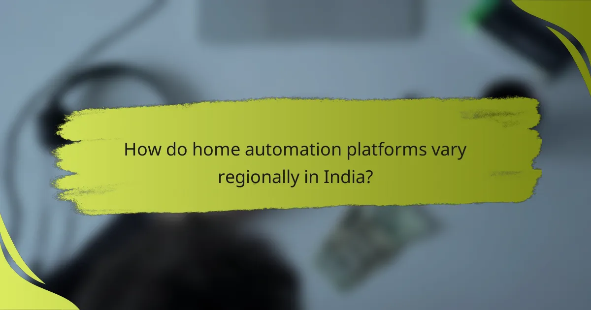 How do home automation platforms vary regionally in India?