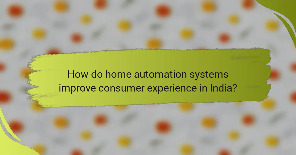 How do home automation systems improve consumer experience in India?