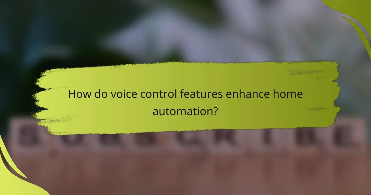 How do voice control features enhance home automation?