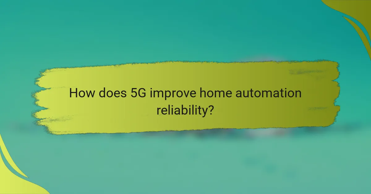 How does 5G improve home automation reliability?