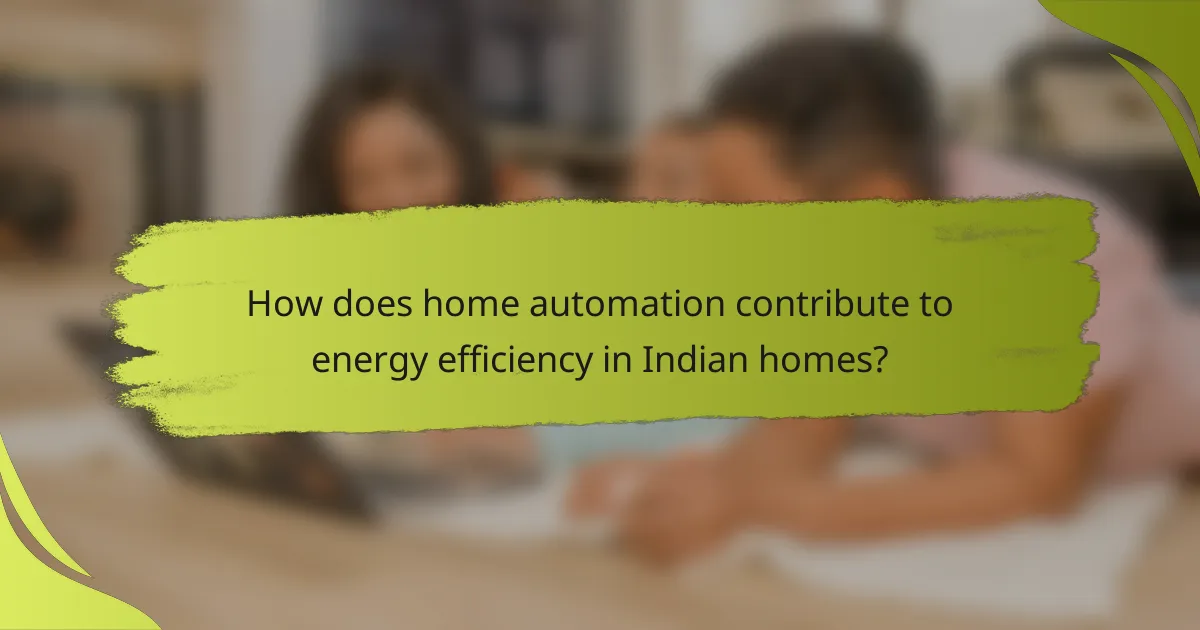 How does home automation contribute to energy efficiency in Indian homes?