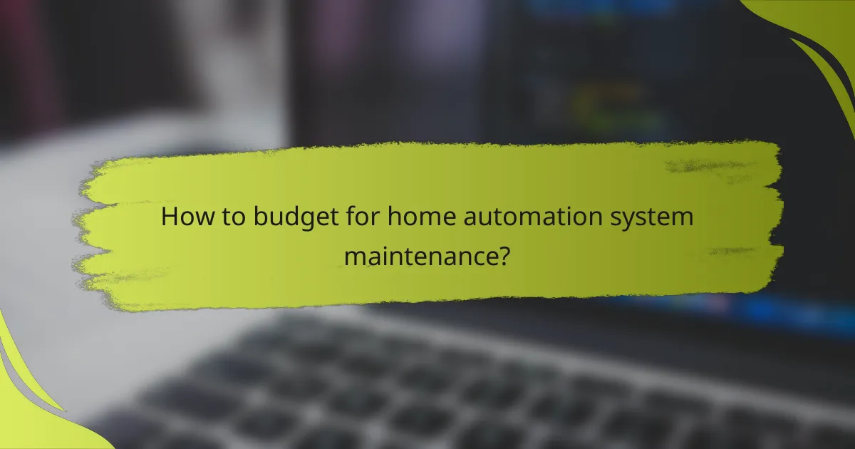 How to budget for home automation system maintenance?