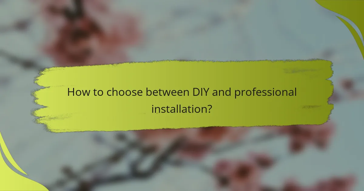 How to choose between DIY and professional installation?