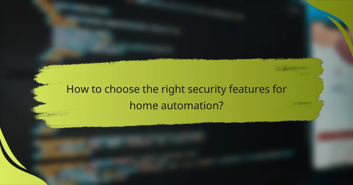 How to choose the right security features for home automation?