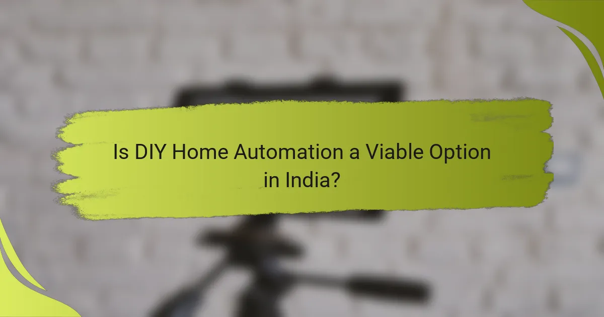 Is DIY Home Automation a Viable Option in India?