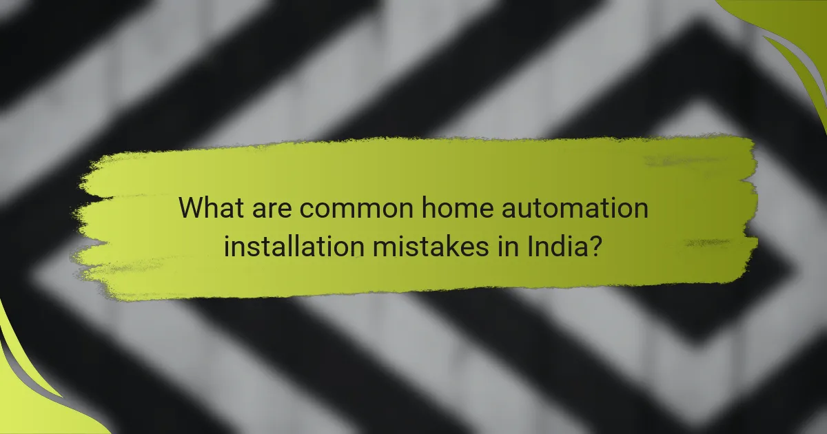 What are common home automation installation mistakes in India?