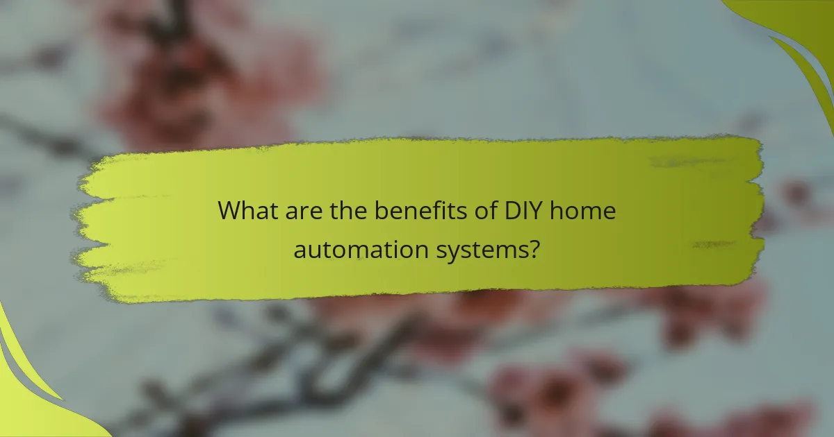 What are the benefits of DIY home automation systems?