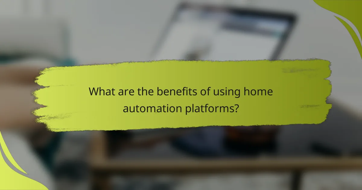 What are the benefits of using home automation platforms?