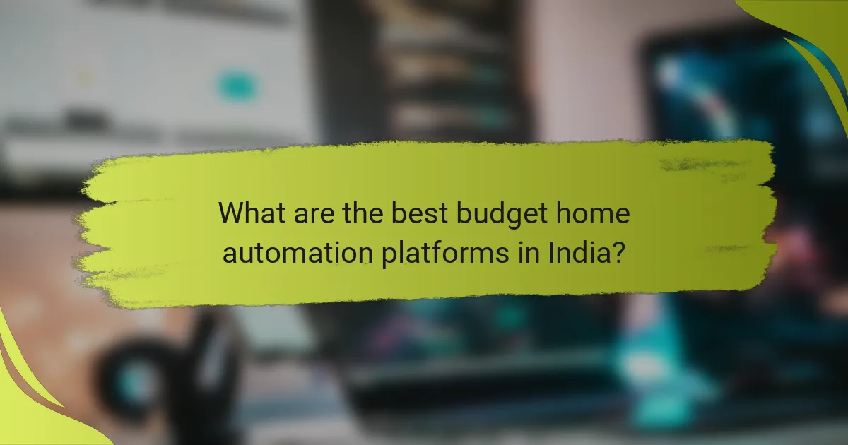 What are the best budget home automation platforms in India?