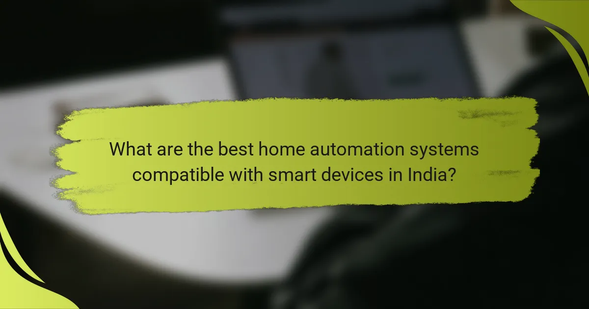 What are the best home automation systems compatible with smart devices in India?