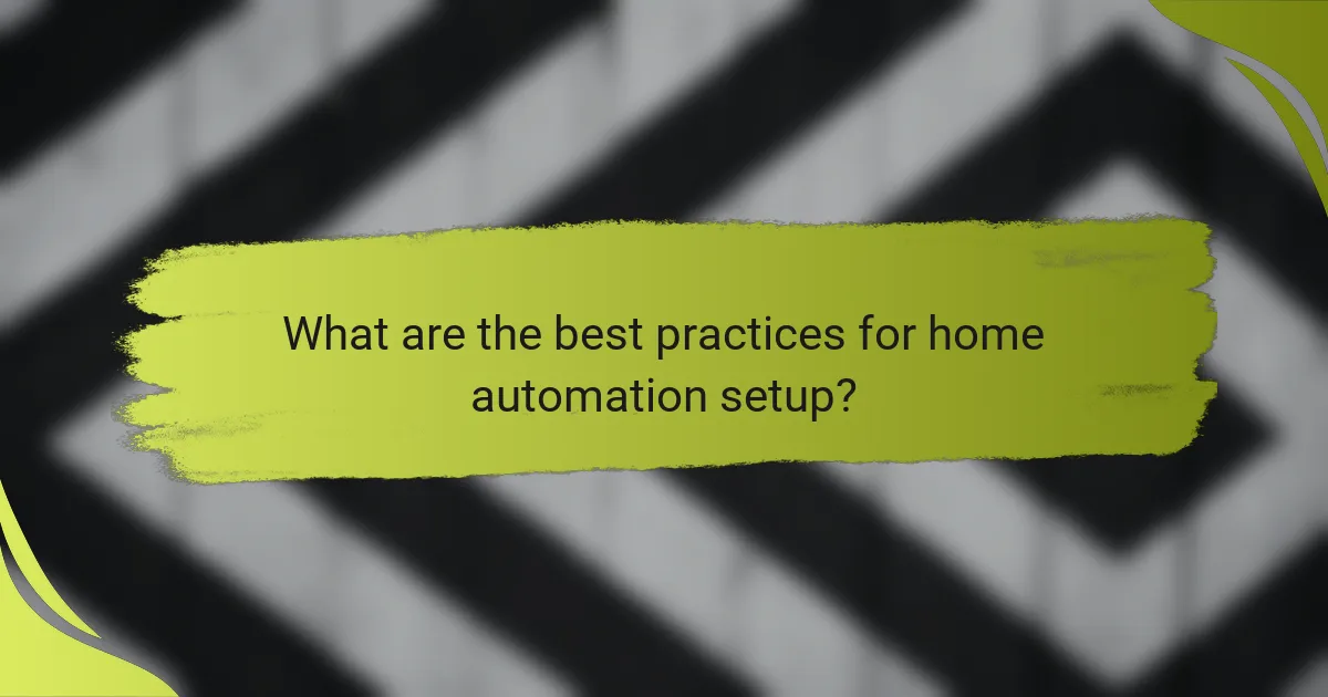What are the best practices for home automation setup?