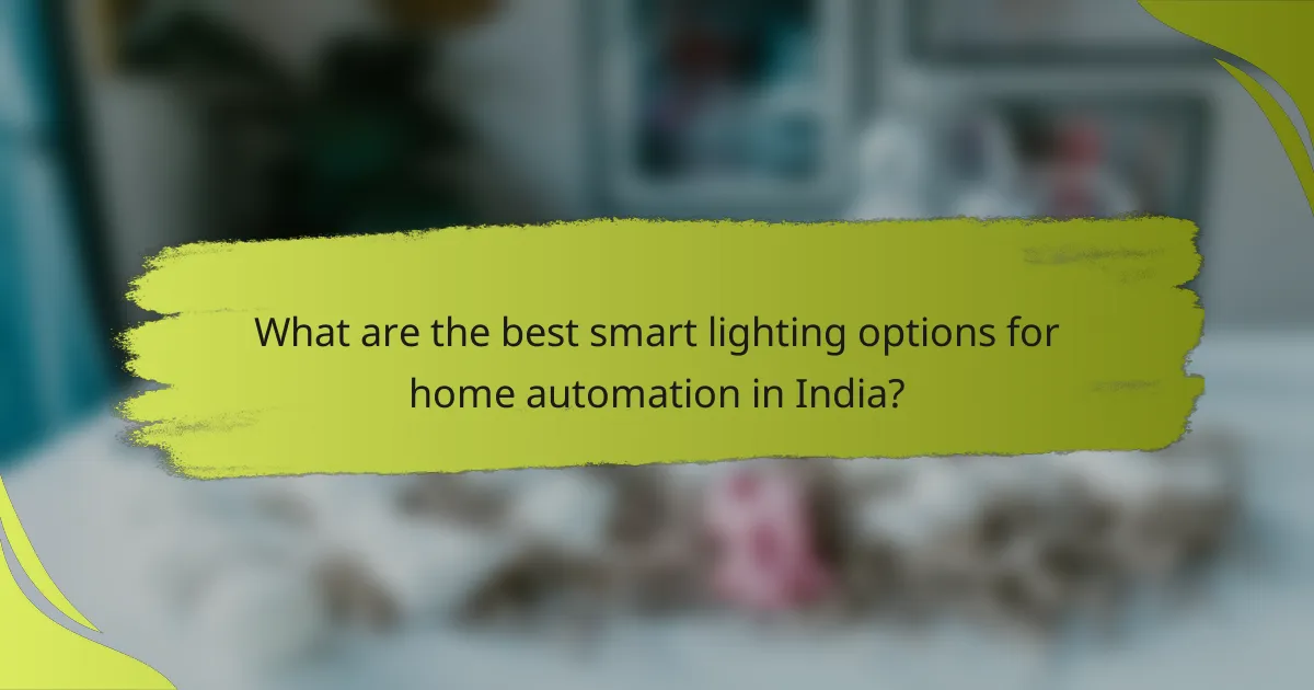 What are the best smart lighting options for home automation in India?