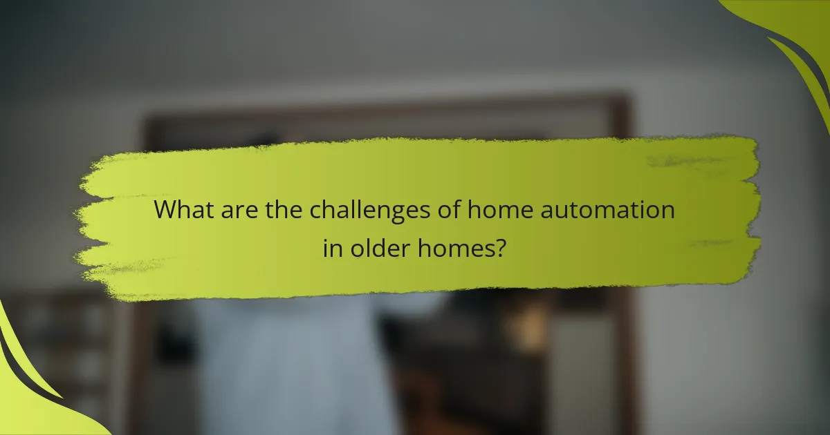 What are the challenges of home automation in older homes?