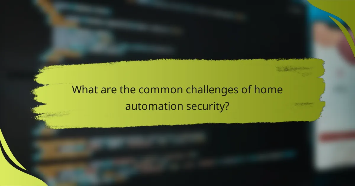 What are the common challenges of home automation security?