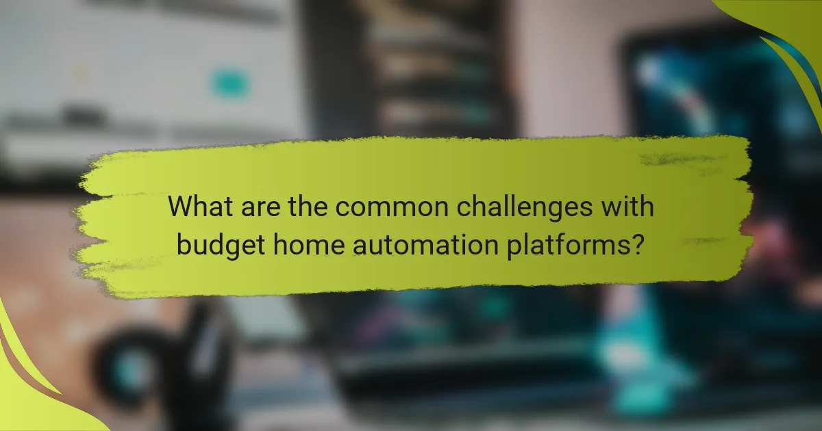 What are the common challenges with budget home automation platforms?