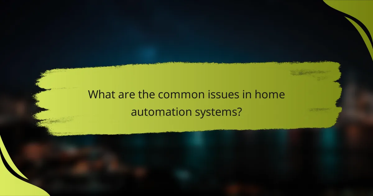 What are the common issues in home automation systems?