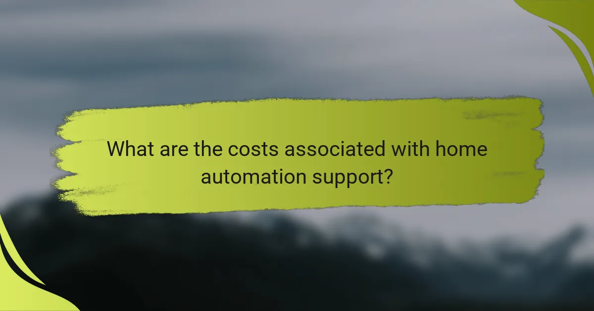 What are the costs associated with home automation support?