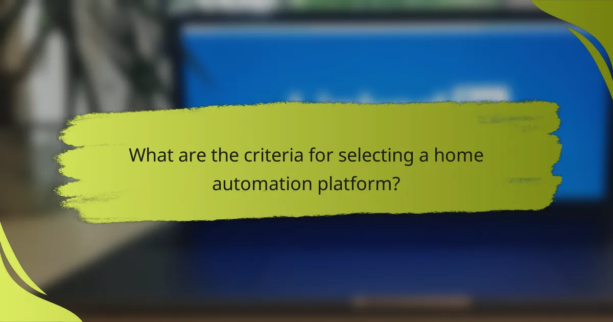 What are the criteria for selecting a home automation platform?
