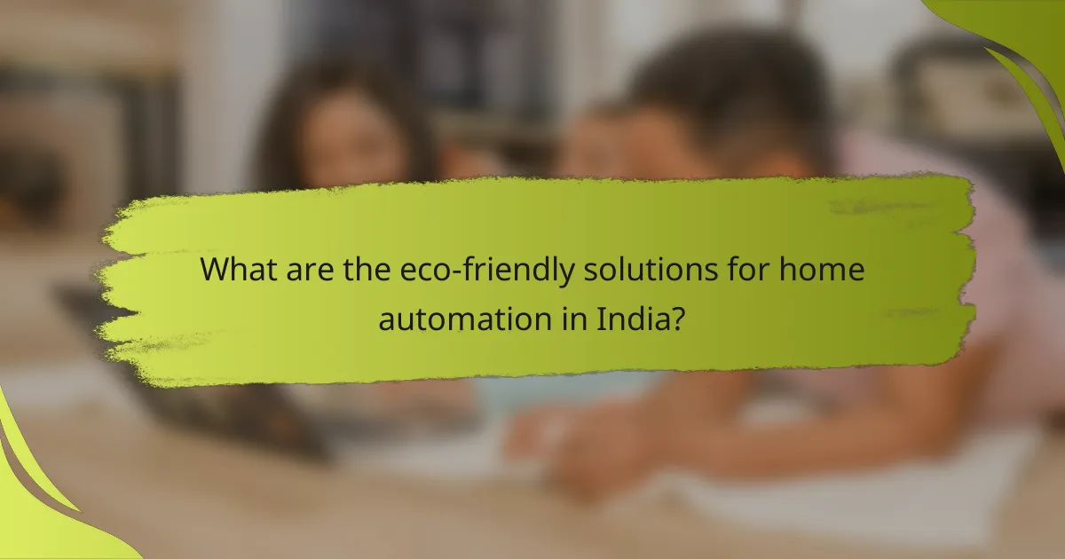 What are the eco-friendly solutions for home automation in India?