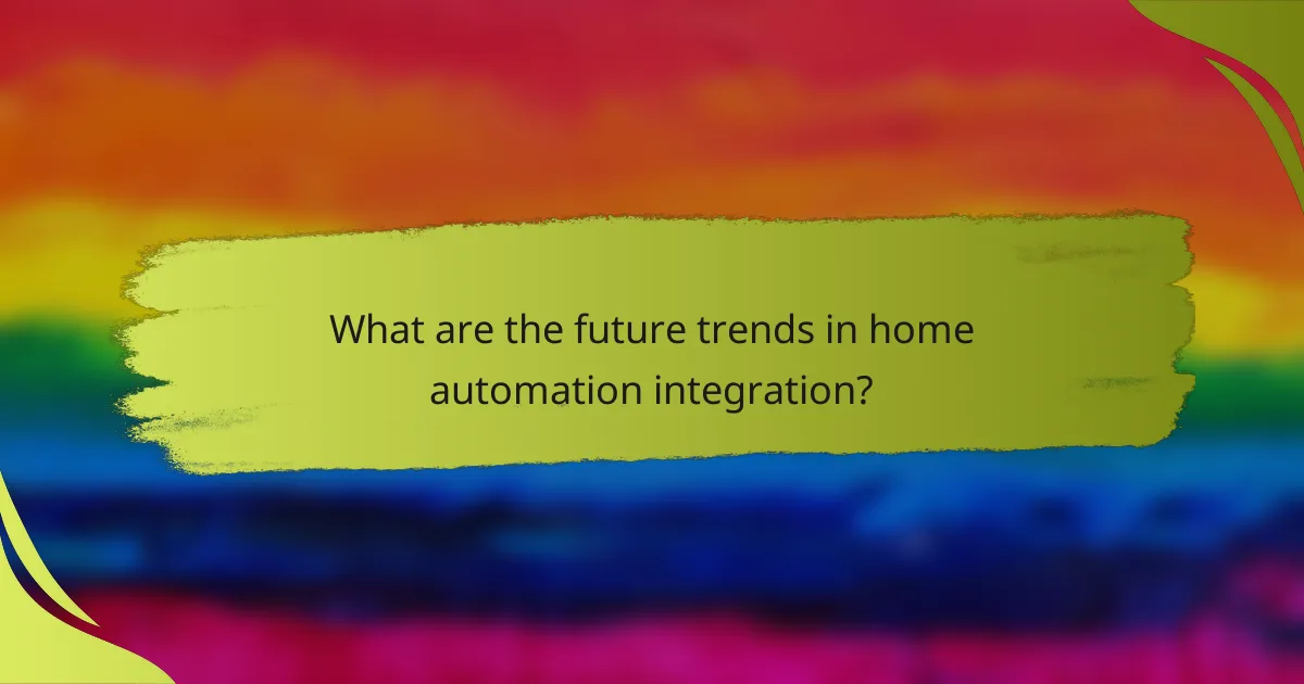 What are the future trends in home automation integration?
