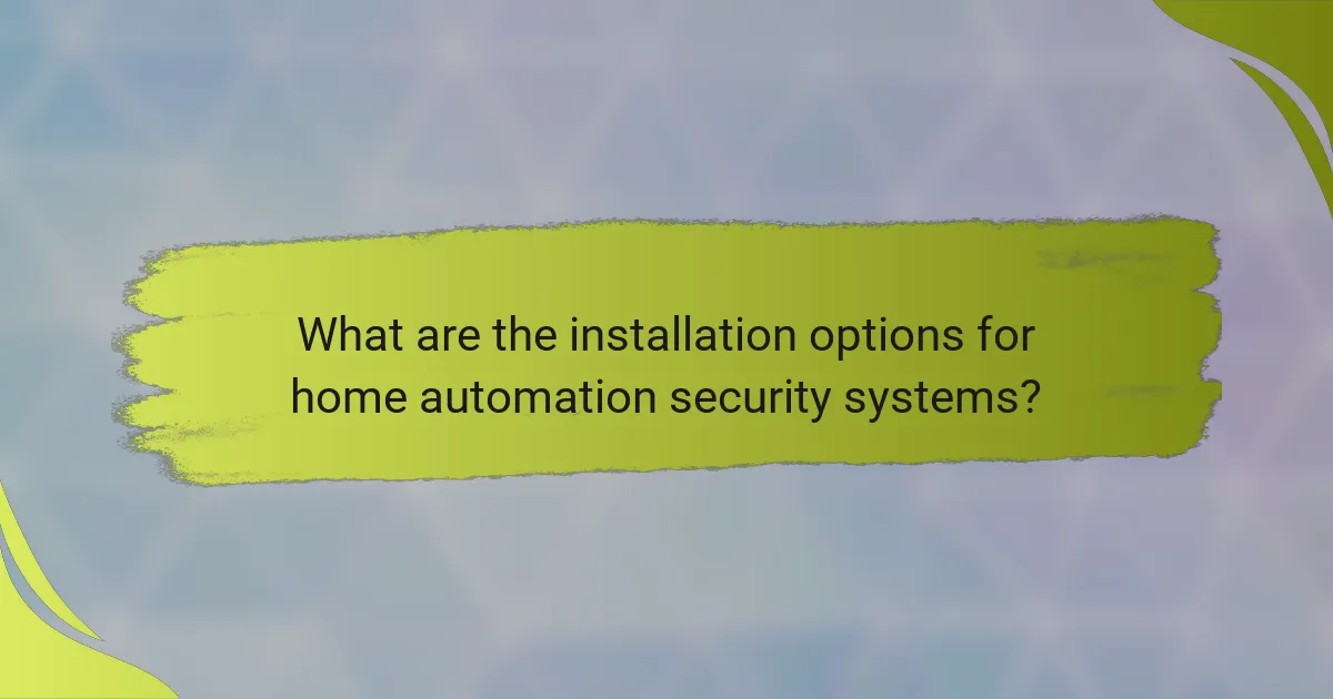 What are the installation options for home automation security systems?