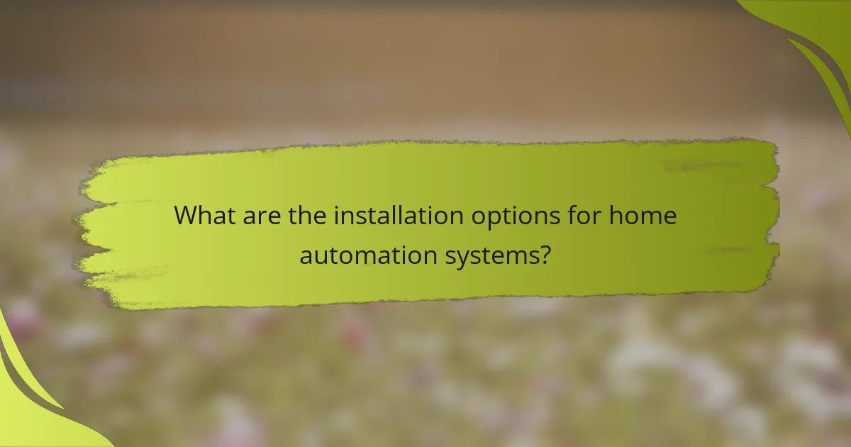 What are the installation options for home automation systems?