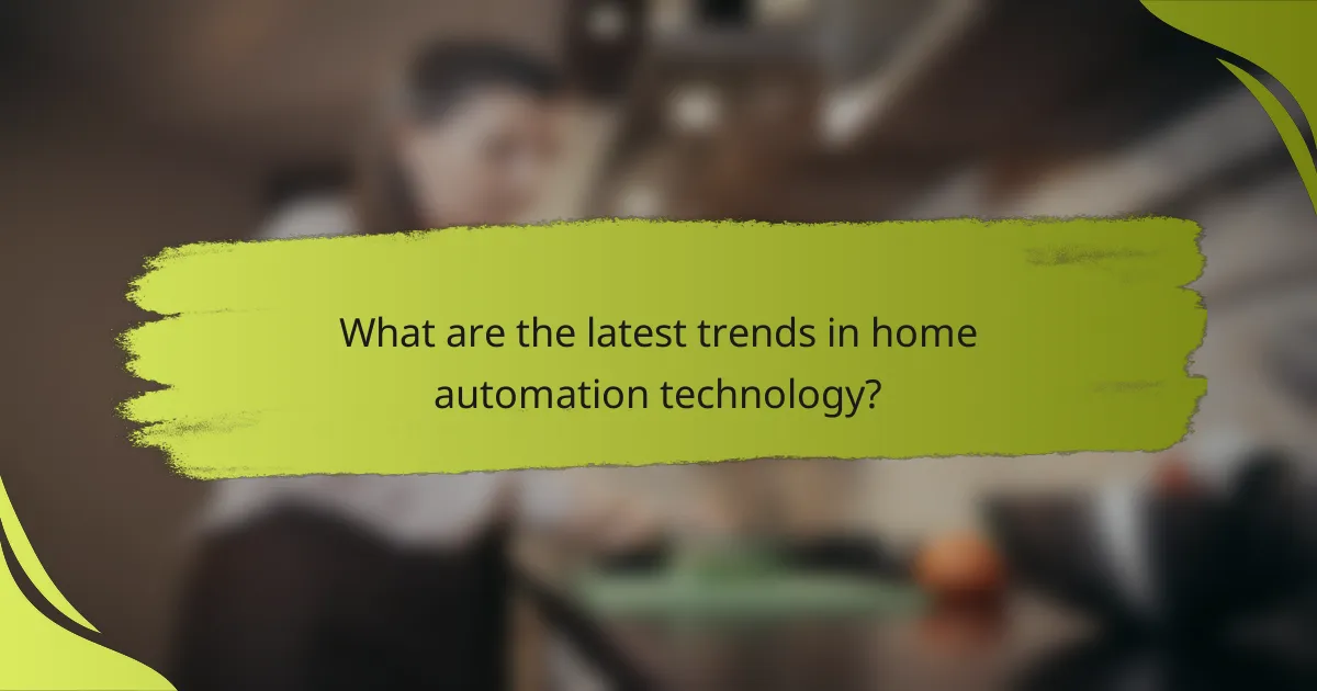 What are the latest trends in home automation technology?