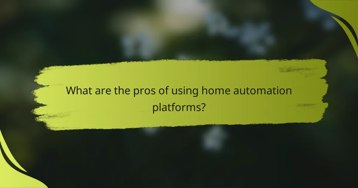 What are the pros of using home automation platforms?