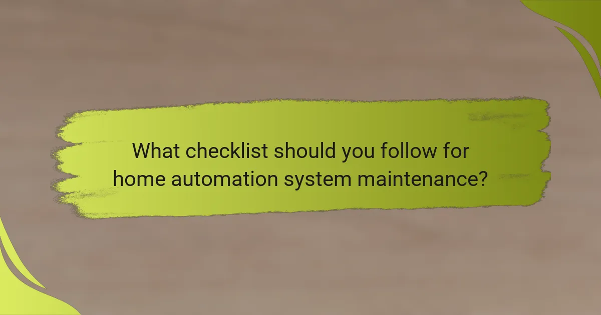 What checklist should you follow for home automation system maintenance?