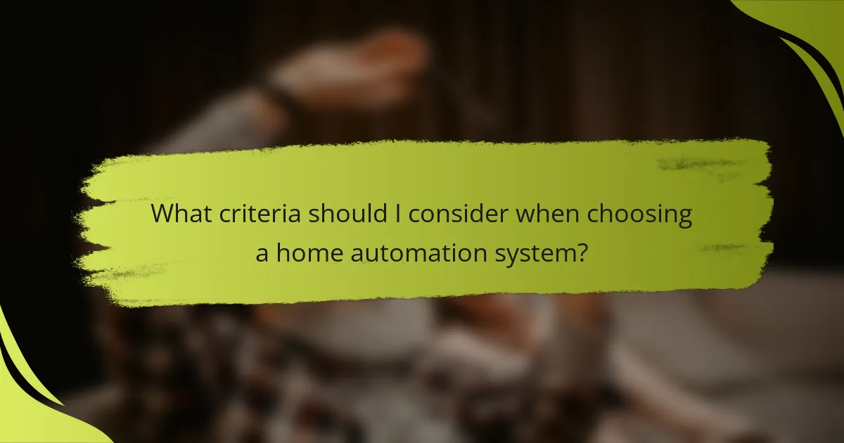 What criteria should I consider when choosing a home automation system?