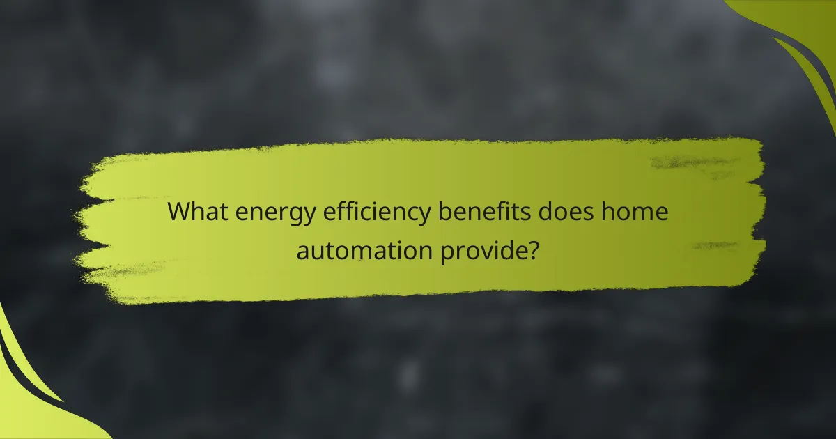 What energy efficiency benefits does home automation provide?