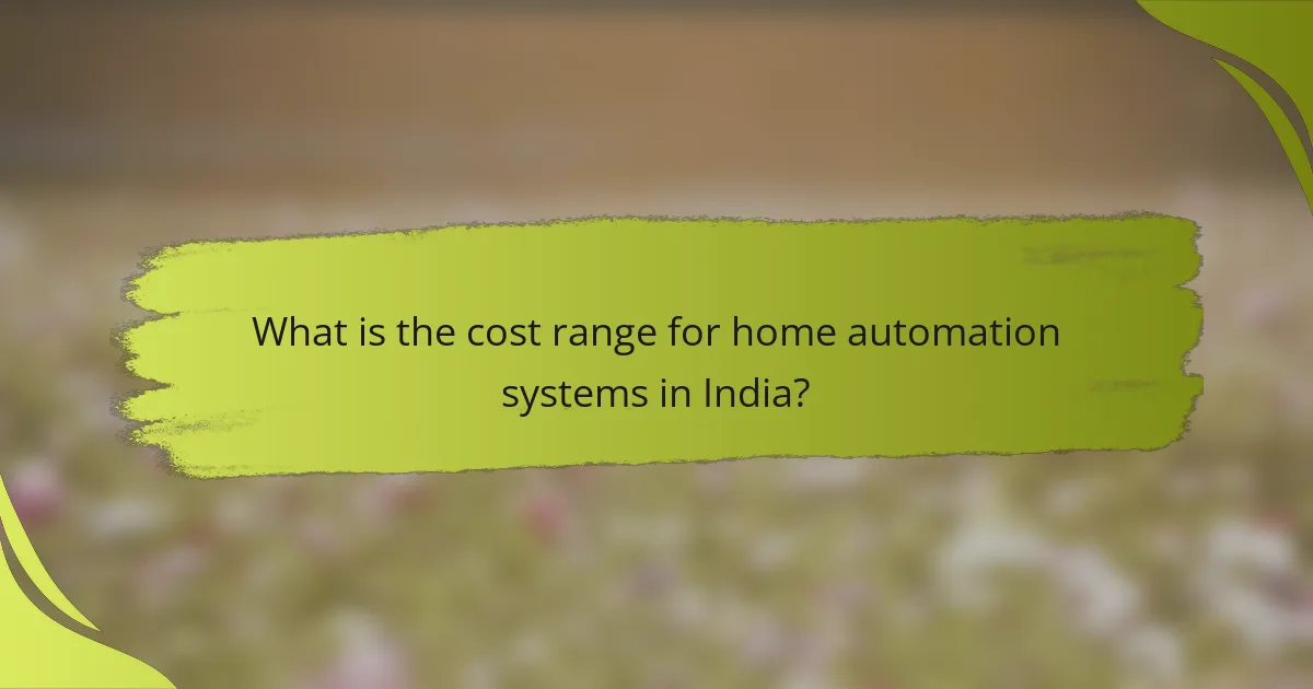 What is the cost range for home automation systems in India?