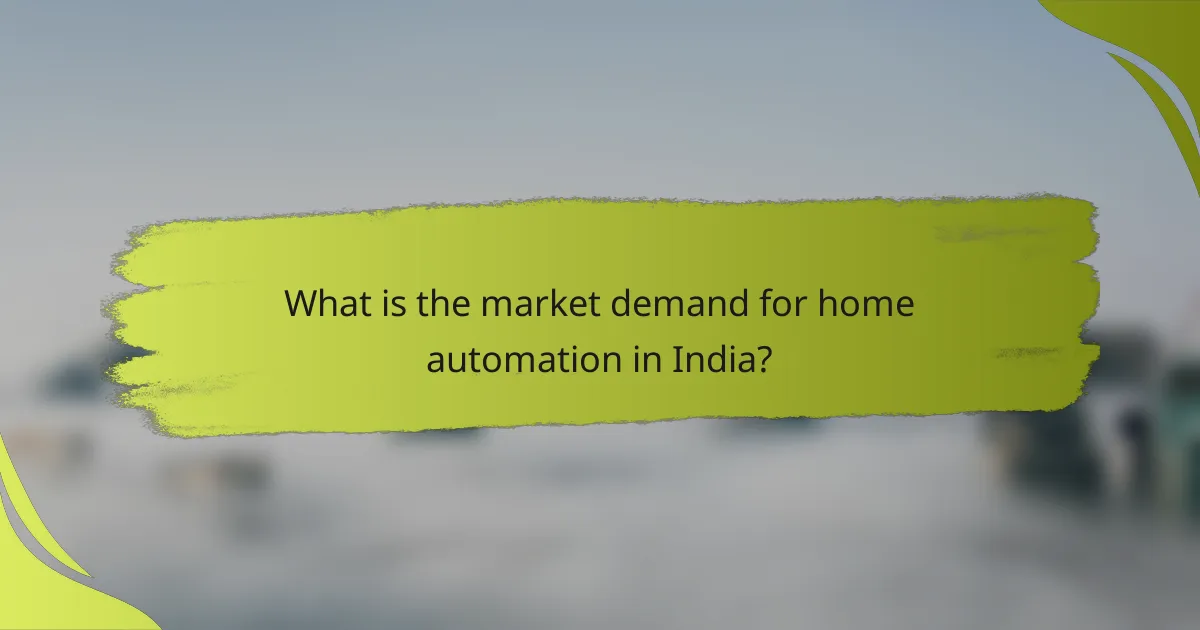 What is the market demand for home automation in India?