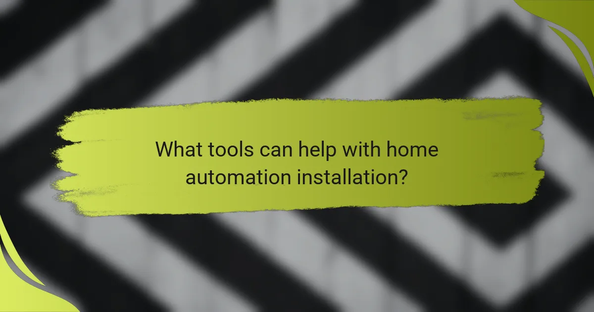 What tools can help with home automation installation?