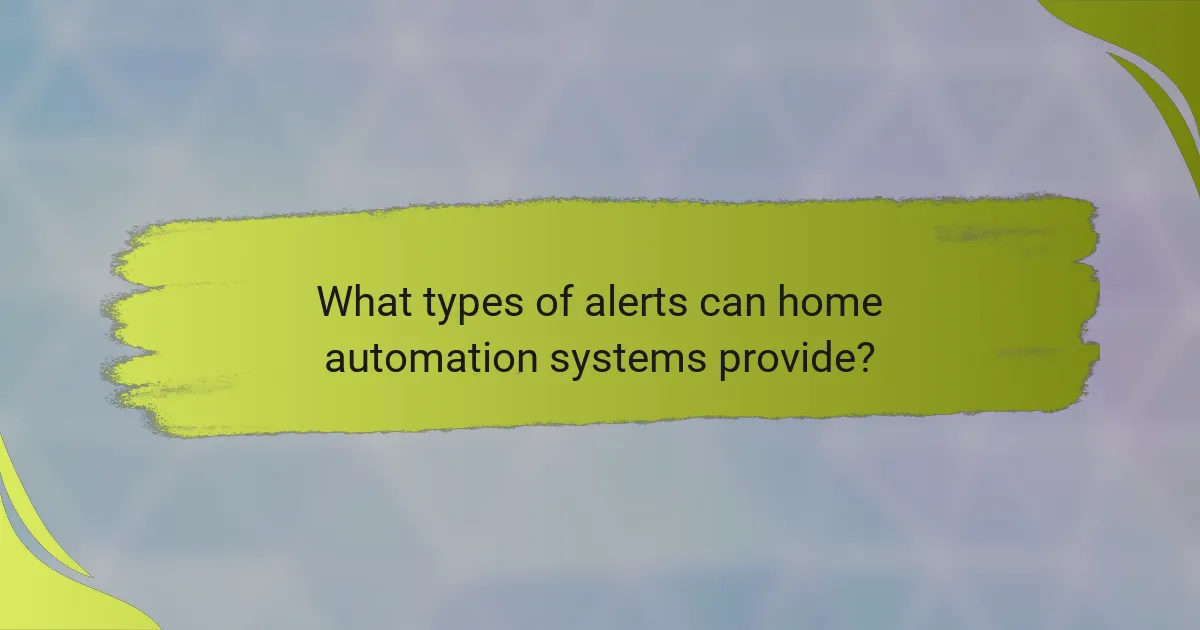 What types of alerts can home automation systems provide?