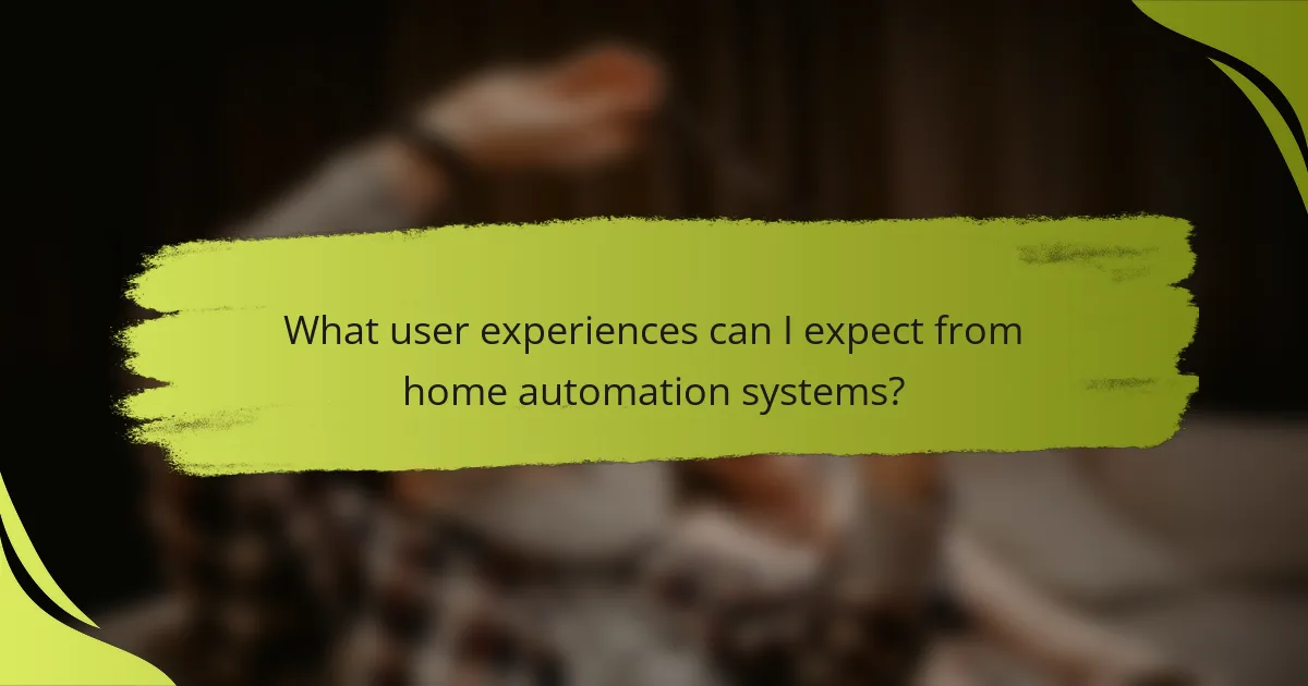 What user experiences can I expect from home automation systems?